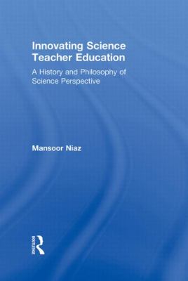 Innovating Science Teacher Education : A History and Philosophy of Science Perspective