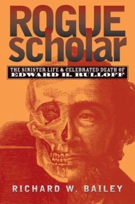 Rogue Scholar : The Sinister Life and Celebrated Death of Edward H. Rulloff