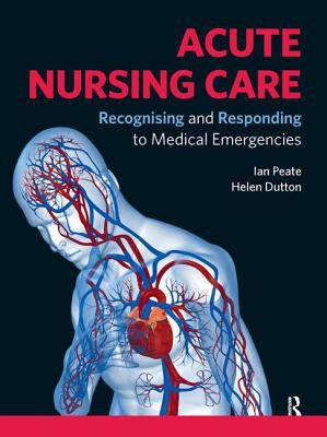 Acute Nursing Care : Recognising and Responding to Medical Emergencies
