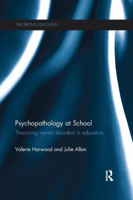 Psychopathology at School : Theorizing Mental Disorders in Education