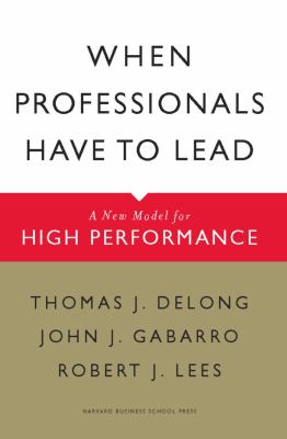 When Professionals Have to Lead : A New Model for High Performance