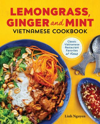 Lemongrass, Ginger and Mint : Vietnamese Cookbook - Classic Vietnamese Restaurant Favorites at Home