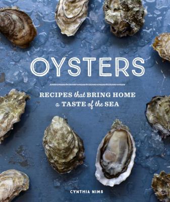 Oysters : Recipes That Bring Home a Taste of the Sea