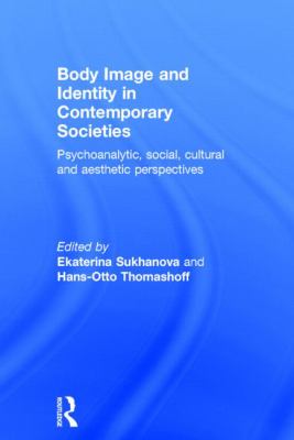 Body Image and Identity in Contemporary Societies : Psychoanalytic, Social, Cultural and Aesthetic Perspectives