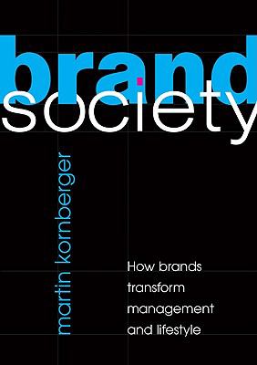 Brand Society : How Brands Transform Management and Lifestyle