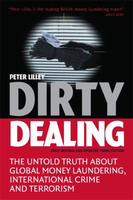 Dirty Dealing : The Untold Truth about Global Money Laundering, International Crime and Terrorism