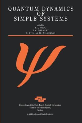 Quantum Dynamics of Simple Systems : Proceedings of the Forty Fourth Scottish Universities Summer School in Physics, Stirling, August 1994