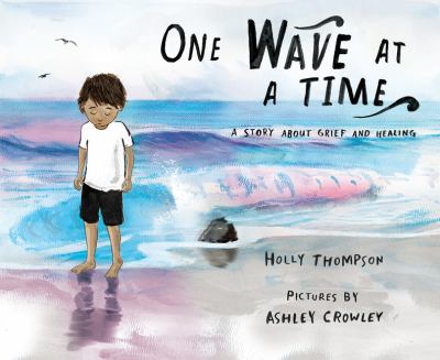 One Wave at a Time : A Story about Grief and Healing