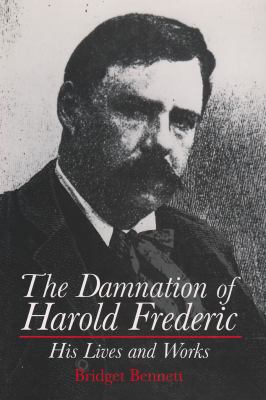 The Damnation of Harold Frederic : His Lives and Works