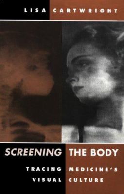 Screening the Body : Tracing Medicine's Visual Culture