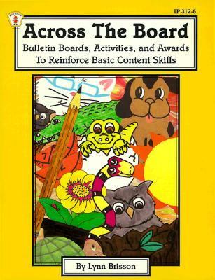 Across the Board : Bulletin Boards, Activities, and Awards to Reinforce Basic Content Skills