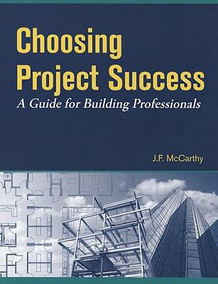 Choosing Project Success : A Guide for Building Professionals