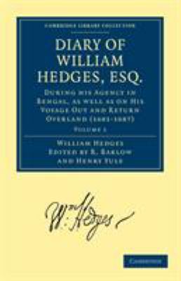 Diary of William Hedges, ESQ. Vol. 1 : During His Agency in Bengal, As Well as on His Voyage Out and Return Overland, 1681-1687