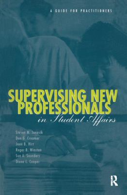 Supervising New Professionals in Student Affairs : A Guide for Practioners