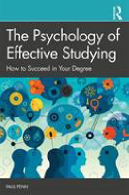 The Psychology of Effective Studying : How to Succeed in Your Degree
