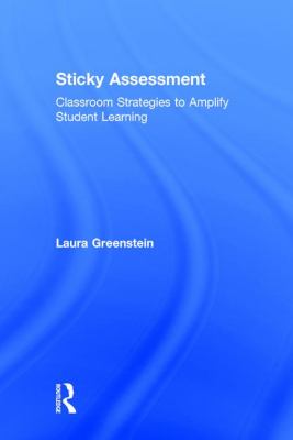 Sticky Assessment : Classroom Strategies to Amplify Student Learning