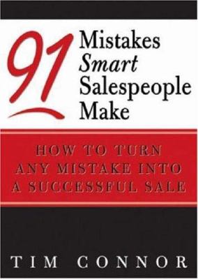 91 Mistakes Smart Salespeople Make : How to Turn Any Mistake into a Successful Sale