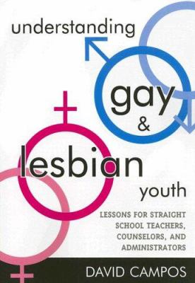 Understanding Gay and Lesbian Youth : Lessons for Straight School Teachers, Counselors, and Administrators