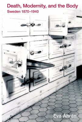 Death, Modernity, and the Body : Sweden 1870-1940