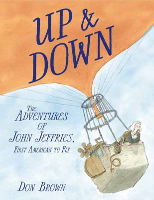 Up and Down : The Adventures of John Jeffries, First American to Fly
