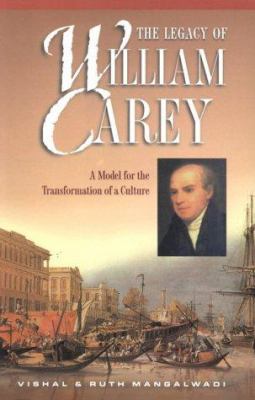 The Legacy of William Carey : A Model for the Transformation of a Culture