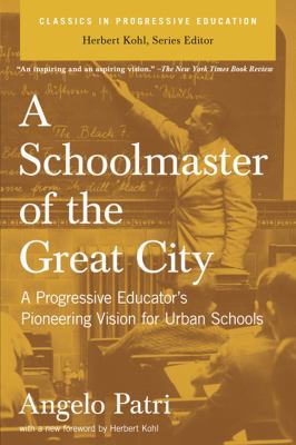 A Schoolmaster of the Great City : A Progressive Education Pioneer's Vision for Urban Schools