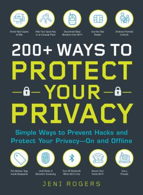 200+ Ways to Protect Your Privacy : Simple Ways to Prevent Hacks and Protect Your Privacy--On and Offline