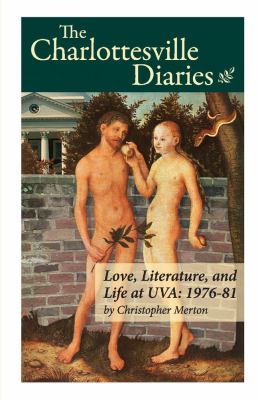 The Charlottesville Diaries : Love, Literature and Life at UVA: 1976-81