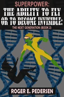 SuperPower the Ability to Fly or to Become Invisible the Next Generation (Book 2)
