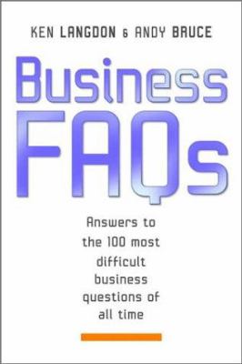Business FAQs : Answers to the 100 Most Difficult Business Questions of All Time