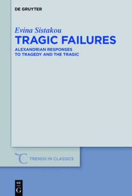 Tragic Failures : Alexandrian Responses to Tragedy and the Tragic