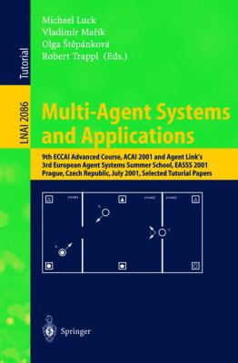 Multi-Agent Systems and Applications : 9th ECCAI Advanced Course ACAI 2001 and Agent Link's 3rd European Agent Systems Summer School, EASSS 2001, Prague, Czech Republic, July 2-13, 2001. Selected Tutorial Papers
