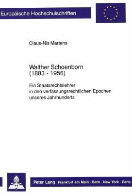Walther Schoenborn, 1883-1956 : Ein Staatsrechtslehrer in den Verfassungsrechtlichen Epochen Unseres Jahrhunderts