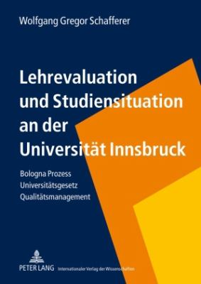 Lehrevaluation und Studiensituation an der Universitaet Innsbruck : Bologna Prozess - Universitaetsgesetz - Qualitaetsmanagement