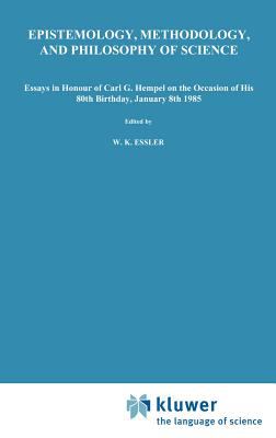 Epistemology, Methodology, and Philosophy of Science : Essays in Honour of Carl G. Hempel on the Occasion of His 80th Birthday, January 8th, 1985