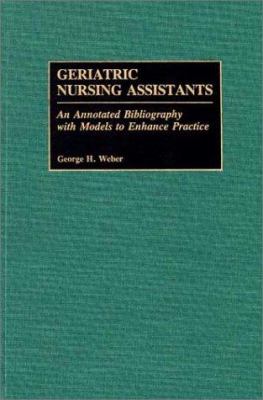 Geriatric Nursing Assistants : An Annotated Bibliography with Models to Enhance Practice