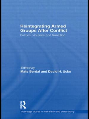 Reintegrating Armed Groups after Conflict : Politics, Violence and Transition