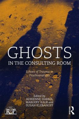 Ghosts in the Consulting Room : Echoes of Trauma in Psychoanalysis