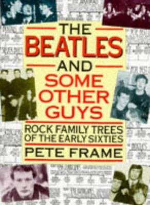 The Beatles and Some Other Guys : Rock Family Trees of the Early Sixties