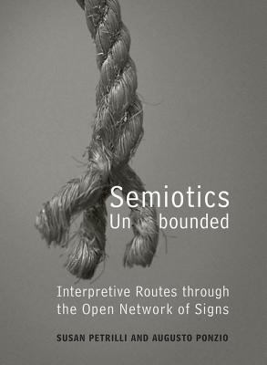 Semiotics Unbounded : Interpretive Routes Through the Open Network of Signs