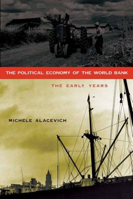 The Political Economy of the World Bank : The Early Years