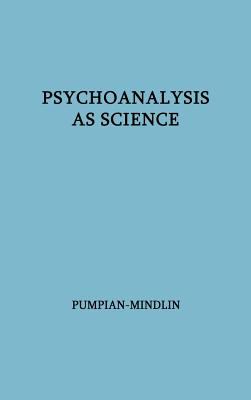 Psychoanalysis As Science : The Hixon Lectures on the Scientific Status of Psychoanalysis