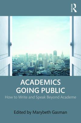 Academics Going Public : How to Write and Speak Beyond Academe