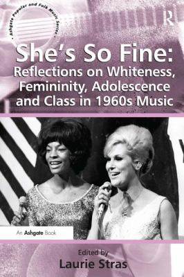 She's So Fine : Reflections on Whiteness Femininity Adolescence and Class in 1960's Music
