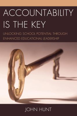 Accountability Is the Key : Unlocking School Potential Through Enhanced Educational Leadership