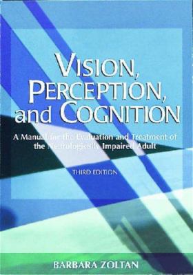 Vision, Perception, and Cognition : A Manual for the Evaluation and Treatment of the Neurologically Impaired Adult