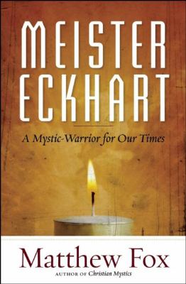 Meister Eckhart : A Mystic-Warrior for Our Times