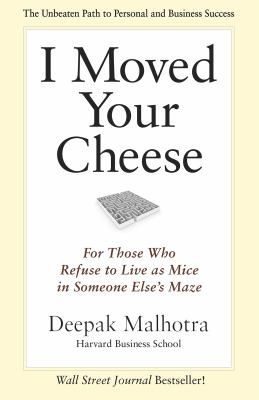 I Moved Your Cheese : For Those Who Refuse to Live As Mice in Someone Else's Maze