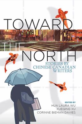 Toward the North : And Other Stories by Chinese Canadian Authors