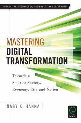 Mastering Digital Transformation : Towards a Smarter Society, Economy, City and Nation